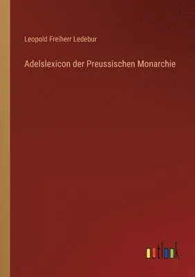 Leopold Freiherr Ledebur - Adelslexicon der Preussischen Monarchie, Häftad. Tillgänglighet: Lägg i varukorg