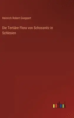 Heinrich Robert Goeppert - Tertiäre Flora von Schossnitz in Schlesien, Inbunden. Tillgänglighet: Lägg i varukorg