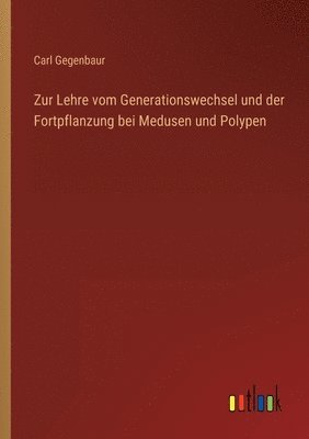 Carl Gegenbaur - Zur Lehre vom Generationswechsel und der Fortpflanzung bei Medusen und Polypen, Häftad. Tillgänglighet: Lägg i varukorg