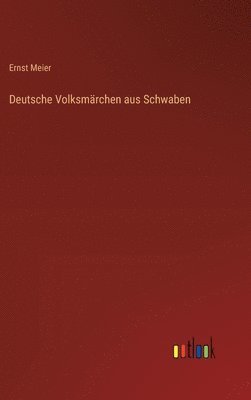 Ernst Meier - Deutsche Volksmärchen aus Schwaben, Inbunden