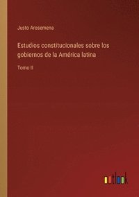 Estudios constitucionales sobre los gobiernos de la Am�rica latina