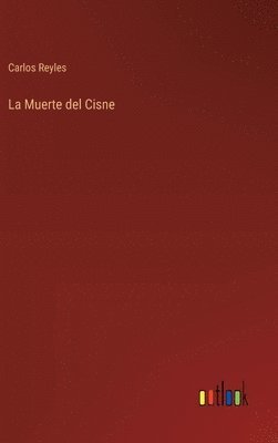 Carlos Reyles - La Muerte del Cisne, Inbunden