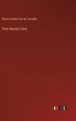 Maria Amalia Vaz De Carvalho - Pelo Mundo Fóra, Inbunden. Tillgänglighet: Lägg i varukorg