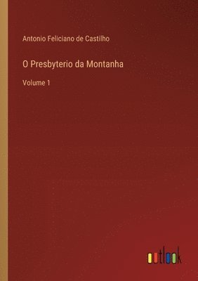 Antonio Feliciano De Castilho - O Presbyterio da Montanha, Häftad. Tillgänglighet: Lägg i varukorg