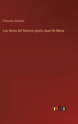 Francisco Sanchez - obras del famoso poeta Juan De Mena, Inbunden
