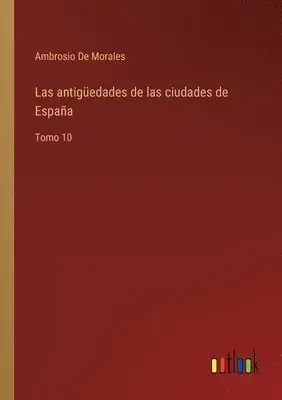 Ambrosio De Morales - antigüedades de las ciudades de España, Häftad. Tillgänglighet: Lägg i varukorg