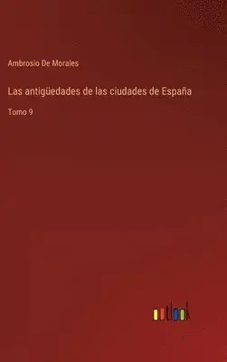 Ambrosio De Morales - antigüedades de las ciudades de España, Inbunden. Tillgänglighet: Lägg i varukorg