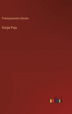Prata'pachandra Ghosha - Durga Puja, Inbunden. Tillgänglighet: Lägg i varukorg