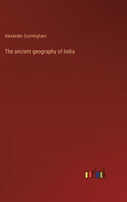 Alexander Cunningham - ancient geography of India, Inbunden