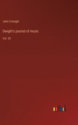 John S Dwight - Dwight's journal of music, Inbunden