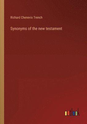 Richard Chenevix Trench - Synonyms of the new testament, Häftad