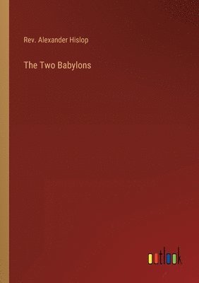 Alexander Hislop - Two Babylons, Häftad