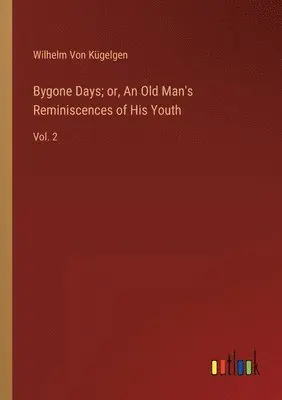 Wilhelm Von Kügelgen - Bygone Days; or, An Old Man's Reminiscences of His Youth, Häftad. Tillgänglighet: Lägg i varukorg