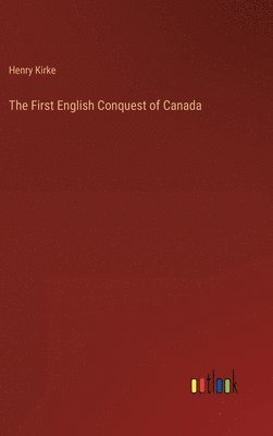 Henry Kirke - First English Conquest of Canada, Inbunden. Tillgänglighet: Lägg i varukorg