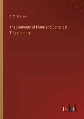 A C Johnson - Elements of Plane and Spherical Trigonometry, Häftad. Tillgänglighet: Lägg i varukorg