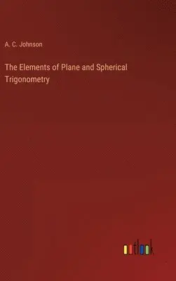 A C Johnson - Elements of Plane and Spherical Trigonometry, Inbunden. Tillgänglighet: Lägg i varukorg