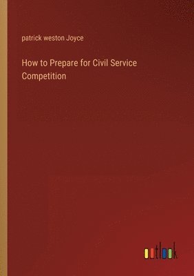 Patrick Weston Joyce - How to Prepare for Civil Service Competition, Häftad