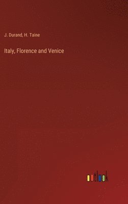 H Taine, J Durand - Italy, Florence and Venice, Inbunden