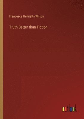 Francesca Henrietta Wilson - Truth Better than Fiction, Häftad