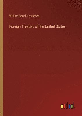 William Beach Lawrence - Foreign Treaties of the United States, Häftad