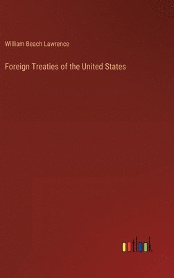 William Beach Lawrence - Foreign Treaties of the United States, Inbunden