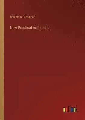 Benjamin Greenleaf - New Practical Arithmetic, Häftad. Tillgänglighet: Lägg i varukorg