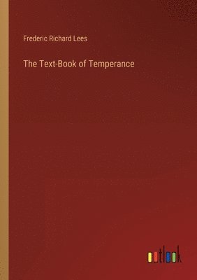 Frederic Richard Lees - Text-Book of Temperance, Häftad. Tillgänglighet: Lägg i varukorg
