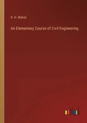 D H Mahan - Elementary Course of Civil Engineering, Häftad. Tillgänglighet: Lägg i varukorg