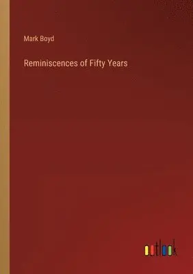 Mark Boyd - Reminiscences of Fifty Years, Häftad. Tillgänglighet: Lägg i varukorg