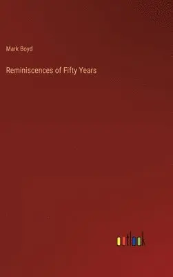 Mark Boyd - Reminiscences of Fifty Years, Inbunden. Tillgänglighet: Lägg i varukorg
