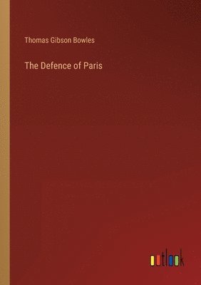Thomas Gibson Bowles - Defence of Paris, Häftad. Tillgänglighet: Lägg i varukorg