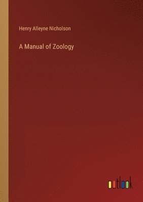 Henry Alleyne Nicholson - Manual of Zoology, Häftad. Tillgänglighet: Lägg i varukorg