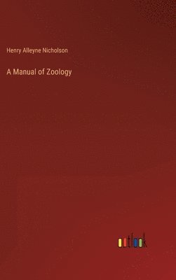Henry Alleyne Nicholson - Manual of Zoology, Inbunden. Tillgänglighet: Lägg i varukorg