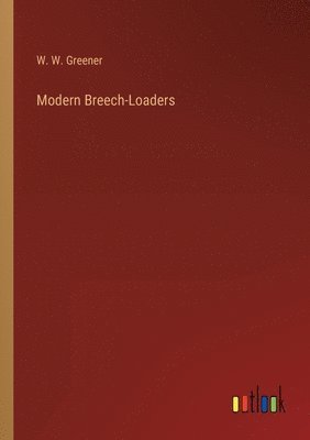 W W Greener - Modern Breech-Loaders, Häftad. Tillgänglighet: Lägg i varukorg