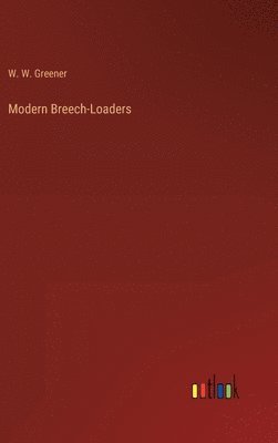 W W Greener - Modern Breech-Loaders, Inbunden. Tillgänglighet: Lägg i varukorg