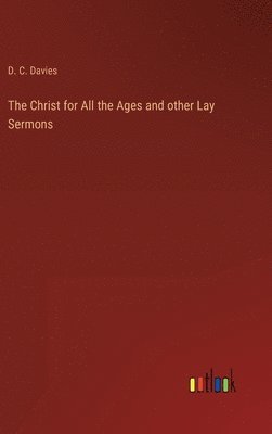 D C Davies - Christ for All the Ages and other Lay Sermons, Inbunden. Tillgänglighet: Lägg i varukorg