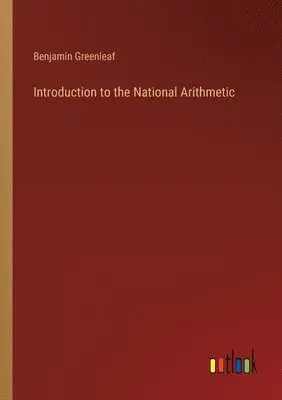 Benjamin Greenleaf - Introduction to the National Arithmetic, Häftad. Tillgänglighet: Lägg i varukorg