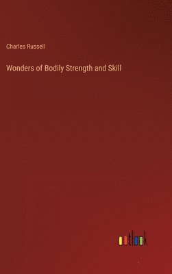 Charles Russell - Wonders of Bodily Strength and Skill, Inbunden. Tillgänglighet: Lägg i varukorg