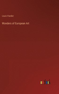 Louis Viardot - Wonders of European Art, Inbunden