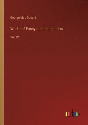George Mac Donald - Works of Fancy and imagination, Häftad