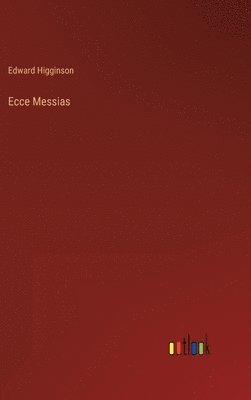 Edward Higginson - Ecce Messias, Inbunden. Tillgänglighet: Lägg i varukorg