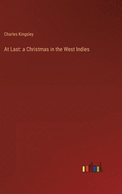 Charles Kingsley - At Last, Inbunden