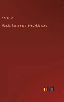 George W Cox - Popular Romances of the Middle Ages, Inbunden. Tillgänglighet: Lägg i varukorg