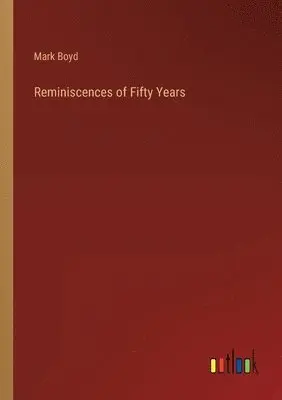 Mark Boyd - Reminiscences of Fifty Years, Häftad. Tillgänglighet: Lägg i varukorg