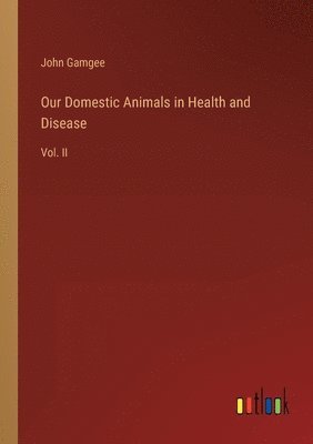 John Gamgee - Our Domestic Animals in Health and Disease, Häftad. Tillgänglighet: Lägg i varukorg