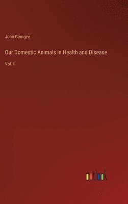John Gamgee - Our Domestic Animals in Health and Disease, Inbunden. Tillgänglighet: Lägg i varukorg