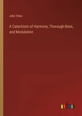 John Hiles - Catechism of Harmony, Thorough-Bass, and Modulation, Häftad. Tillgänglighet: Lägg i varukorg