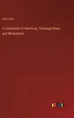 John Hiles - Catechism of Harmony, Thorough-Bass, and Modulation, Inbunden. Tillgänglighet: Lägg i varukorg