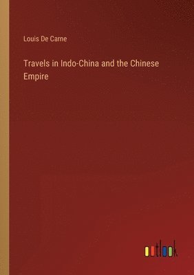 Louis De Carne - Travels in Indo-China and the Chinese Empire, Häftad. Tillgänglighet: Lägg i varukorg