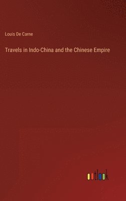 Louis De Carne - Travels in Indo-China and the Chinese Empire, Inbunden. Tillgänglighet: Lägg i varukorg